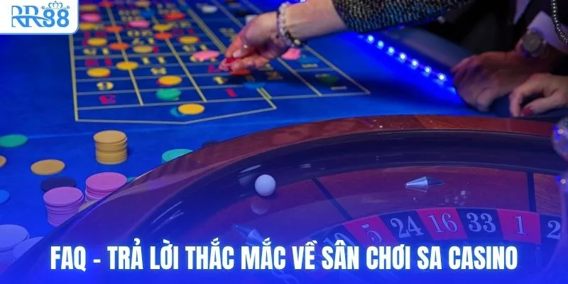 FAQ - Trả lời thắc mắc về sân chơi SA Casino