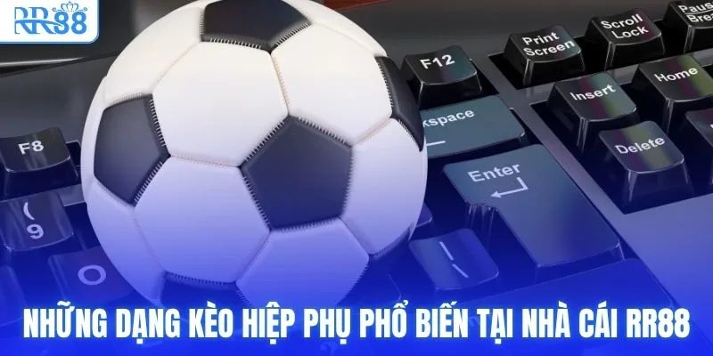 Những dạng kèo hiệp phụ phổ biến tại nhà cái RR88