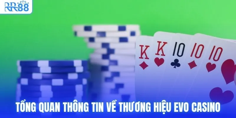 Tổng quan thông tin về thương hiệu EVO Casino