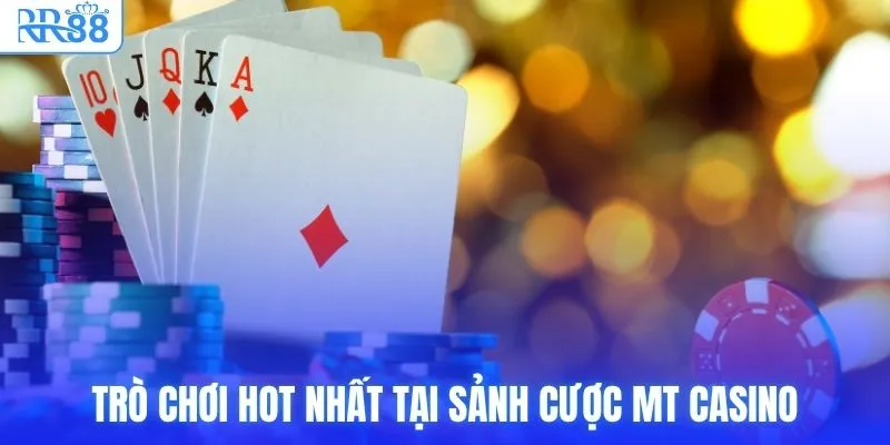 Trò chơi hot nhất tại sảnh cược MT Casino