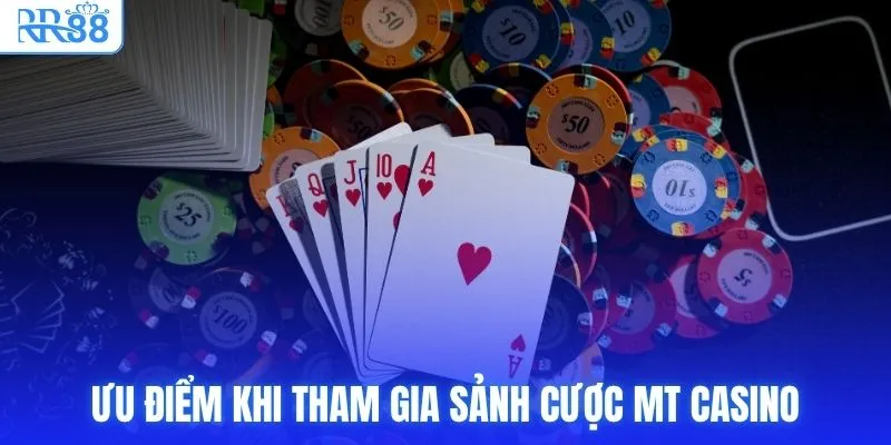 Ưu điểm khi tham gia sảnh cược MT Casino